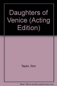 Daughters of Venice: A Play (Acting Edition)