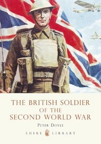 The British Soldier of the Second World War (Shire Library)