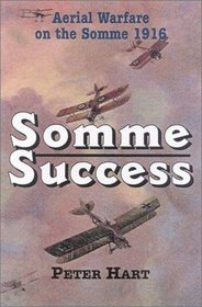 Somme Success: The Royal Flying Corps and the Battle of the Somme, 1916