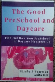 The Good PreSchool and Daycare (Find Out How Your PreSchool or Daycare Measures Up)