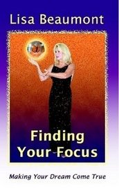 Finding Your Focus, Making Your Dream Come True