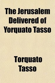 The Jerusalem Delivered of Yorquato Tasso