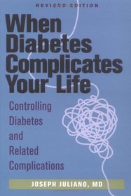 When Diabetes Complicates Your Life : Controlling Diabetes and Related Complications