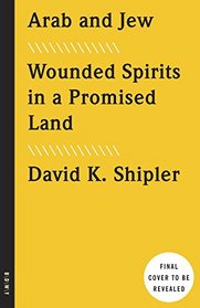 Arab and Jew: Wounded Spirits in a Promised Land