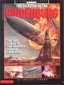 The Disaster of the Hindenburg: The Last Flight of the Greatest Airship Ever Built (Time-Life)