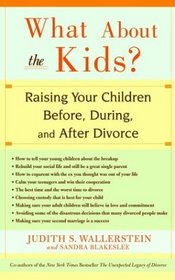 What About the Kids? : Raising Your Children Before, During, and After Divorce