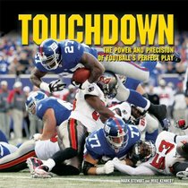 Touchdown: The Power and Precision of Football's Perfect Play (Spectacular Sports)