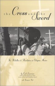 The Cross and the Sword: The Rebellion and Revolution in Chiapas, Mexico