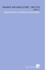 Railways and Agriculture, 1900-1910 (1913 )