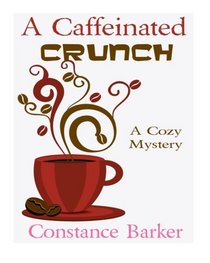 A Caffeinated Crunch: A Cozy Mystery (Sweet Home Mystery Series) (Volume 2)