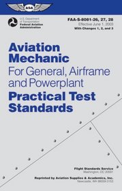 Aviation Mechanic Practical Test Standards for General, Airframe and Powerplant: FAA-S-8081-26, -27, and -28 (Practical Test Standards series)