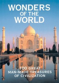 Wonders of the World: 100 Great Man-Made Treasures of Civilization