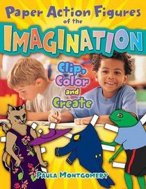 Paper Action Figures of the Imagination: Clip, Color and Create