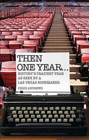 Then One Year...History's Craziest Year as Seen by a Las Vegas Bookmaker