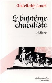 Le bapteme chacaliste: Theatre (Ecritures arabes) (French Edition)
