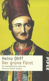 Der grne Frst. Das abenteuerliche Leben des Hermann Pckler- Muskau.