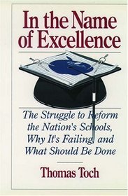 In the Name of Excellence: The Struggle to Reform the Nation's Schools, Why It's Failing, and What Should Be Done