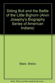 Sitting Bull and the Battle of the Little Bighorn (Alvin Josephy's Biography Series of American Indians)