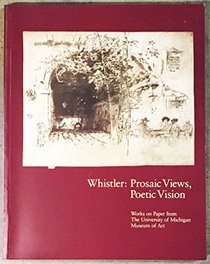 Whistler: Prosaic Views, Poetic Vision