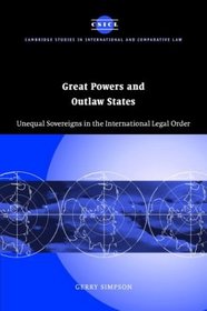 Great Powers and Outlaw States : Unequal Sovereigns in the International Legal Order (Cambridge Studies in International and Comparative Law)