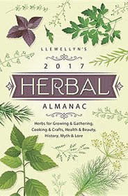 Llewellyn's 2017 Herbal Almanac: Herbs for Growing & Gathering, Cooking & Crafts, Health & Beauty, History, Myth & Lore (Llewellyn's Herbal Almanac)