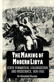 The Making of Modern Libya: State Formation, Colonization, and Resistance, 1830-1932 (S U N Y Series in the Social and Economic History of the Middle East)