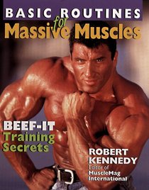 Basic Routines For Massive Muscles: Beef-It Training Secrets