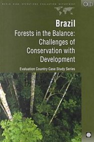 Brazil: Forests in the Balance : Challenges of Conservation With Development (Evaluation Country Case Study Series)