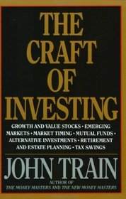 The Craft of Investing : Growth and Value Stocks, Emerging Markets, Market Timing, Mutual Funds, Alternat