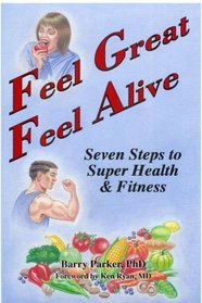 Feel Great Feel Alive: Seven Steps to Superhealth and Fitness
