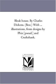 Bleak House: with illustrations, from designs by Phiz [pseud.] and Cruikshank, Vol. 1