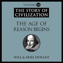 The Age of Reason Begins: A History of European Civilization in the Period of Shakespeare, Bacon, Montaigne, Rembrandt, Galileo, and Descartes: 1558-1648 (Story of Civilization)