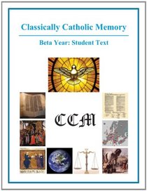 Classically Catholic Memory Student Text Beta Year