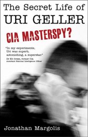 The Secret Life of Uri Geller: CIA Masterspy?