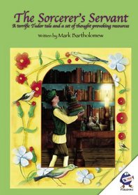 The Sorcerer's Servant: A Terrific Tudor Tale and a Set of Thought-provoking Resources for Teachers (Teachers Resource)