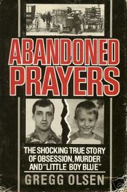 Abandoned Prayers - The Shocking True Story of Obsession, Murder and 