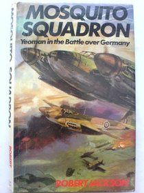 Mosquito Squadron: Yeoman in the Battle Over Germany