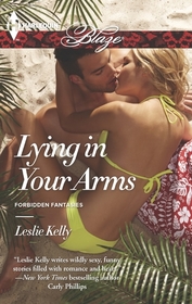 Lying in Your Arms (Forbidden Fantasies) (Harlequin Blaze, No 767)