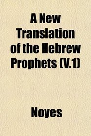 A New Translation of the Hebrew Prophets (V.1)