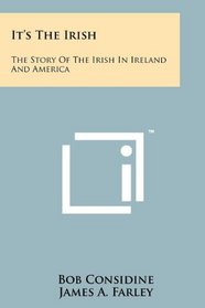 It's The Irish: The Story Of The Irish In Ireland And America
