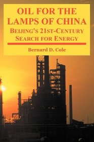 Oil For The Lamps Of China: Beijing's 21st-century Search For Energy