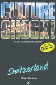 Culture Shock Switzerland (Culture Shock! A Survival Guide to Customs & Etiquette)