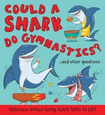 Could a Shark Do Gymnastics?: ...and other questions - Hilarious scenes bring shark facts to life! (What if a)