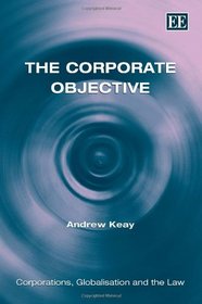 The Corporate Objective (Corporations, Globalisation and the Law Series)