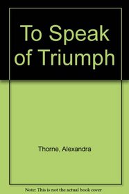 To Speak of Triumph