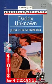 Daddy Unknown (4 Tots for 4 Texans) (Harlequin American Romance, No 781)