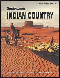 Southwest Indian country: Arizona, New Mexico, Southern Utah, and Colorado, (A Sunset travel book)