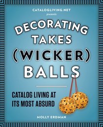 Decorating Takes (Wicker) Balls: Catalog Living at Its Most Absurd