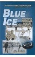 Blue Ice : The Story of Michigan Hockey