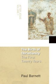 The Birth Of Christianity: The First Twenty Years (After Jesus)